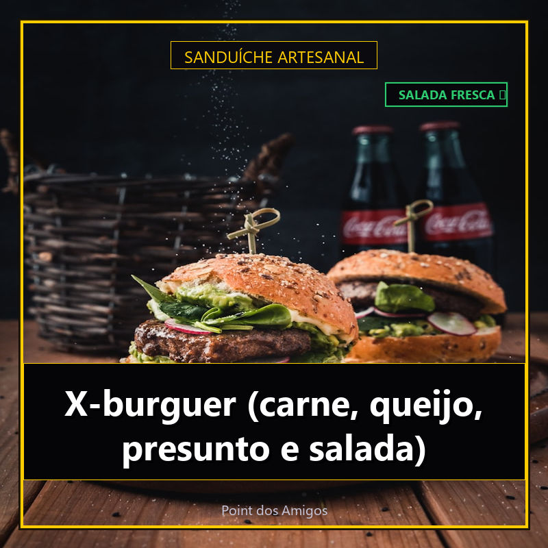 X-burguer (carne, queijo, presunto e salada)