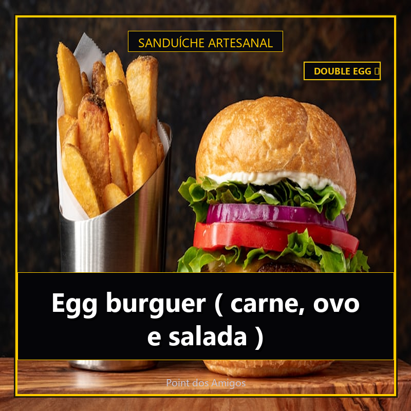 Egg burguer ( carne, ovo e salada )