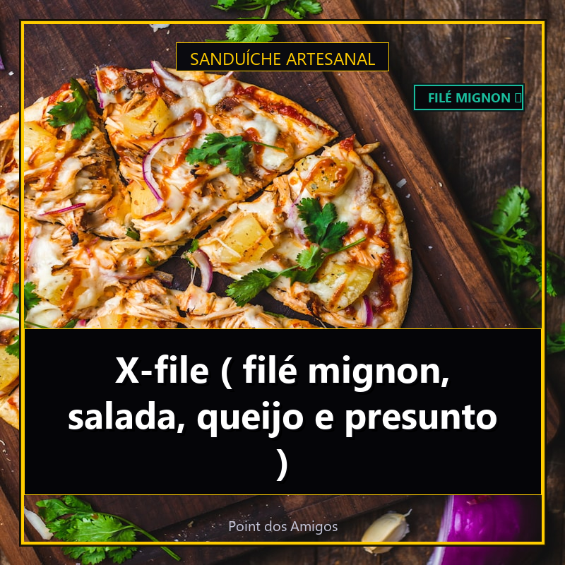 X-file ( filé mignon, salada, queijo e presunto )