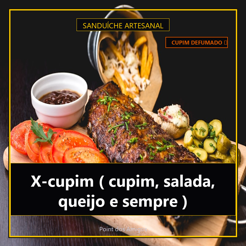 X-cupim ( cupim, salada, queijo e sempre )