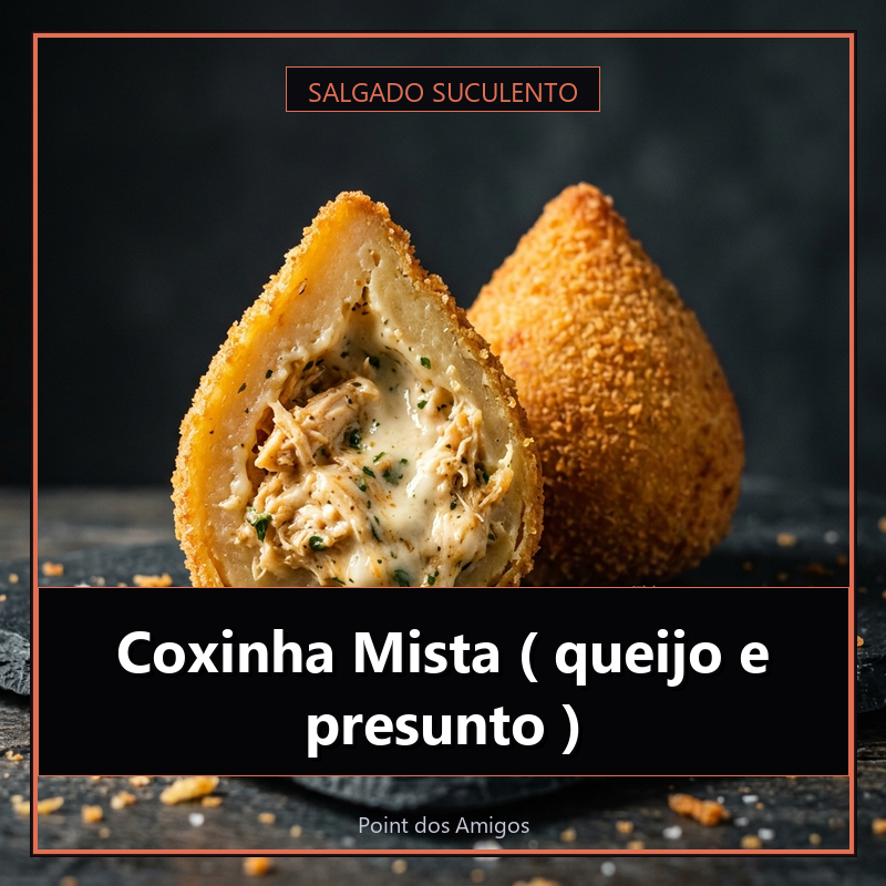 Coxinha Mista ( queijo e presunto )